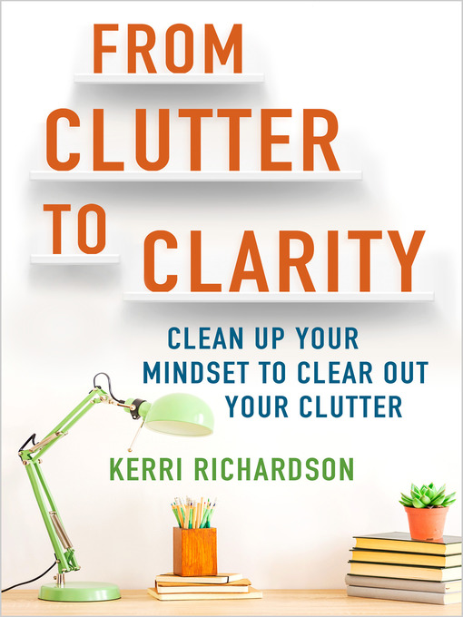 Title details for From Clutter to Clarity by Kerri Richardson - Available